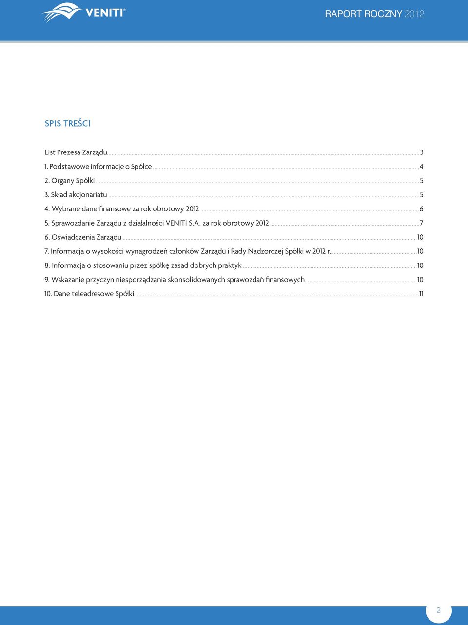 Oświadczenia Zarządu...10 7. Informacja o wysokości wynagrodzeń członków Zarządu i Rady Nadzorczej Spółki w 2012 r...10 8.