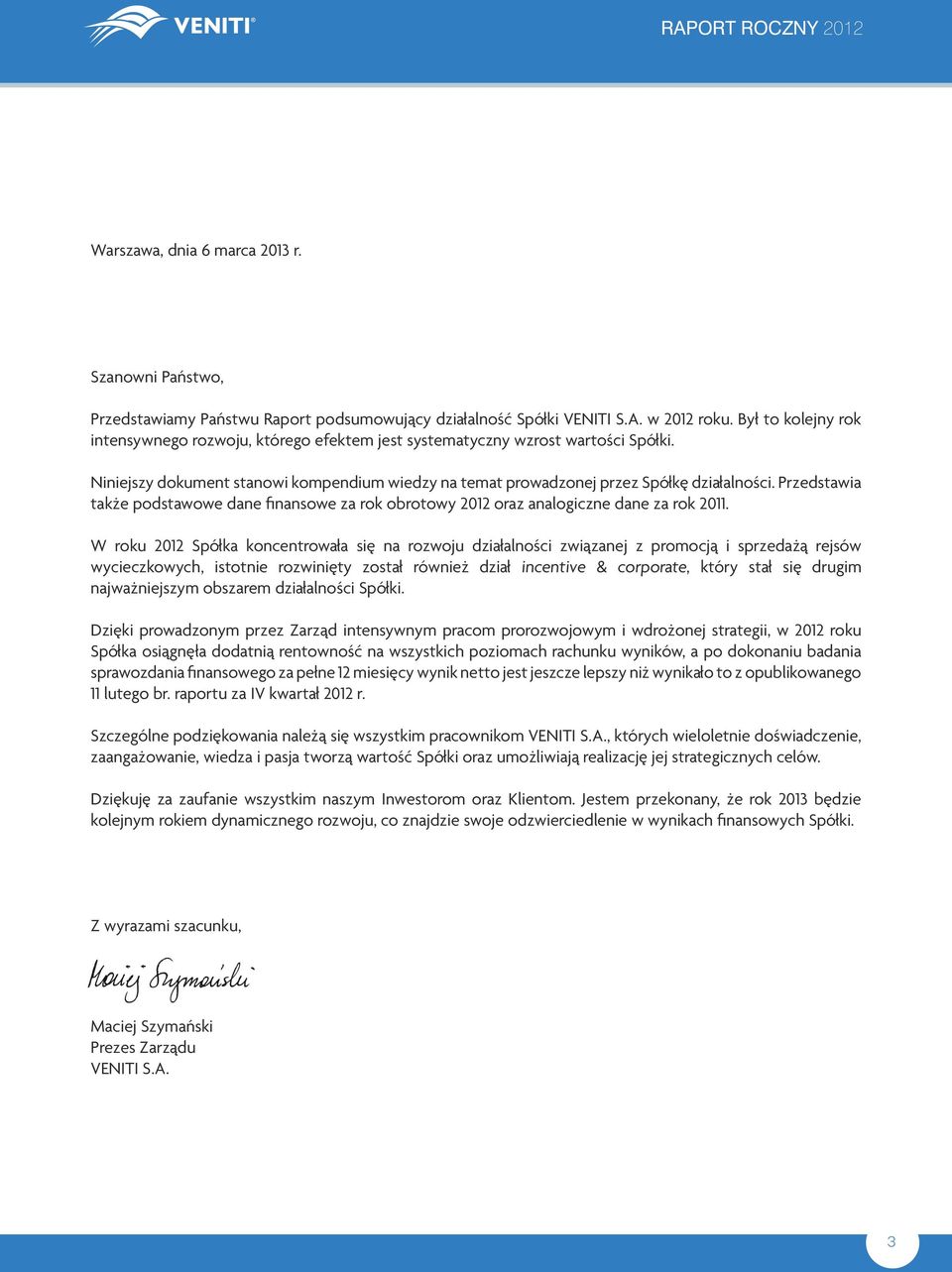 Przedstawia także podstawowe dane finansowe za rok obrotowy 2012 oraz analogiczne dane za rok 2011.