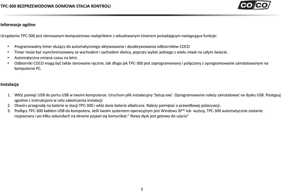 Odbiorniki COCO mogą być także sterowane ręcznie, tak długo jak TPC-300 jest zaprogramowany i połączony z oprogramowanie zainstalowanym na komputerze PC. Instalacja 1.