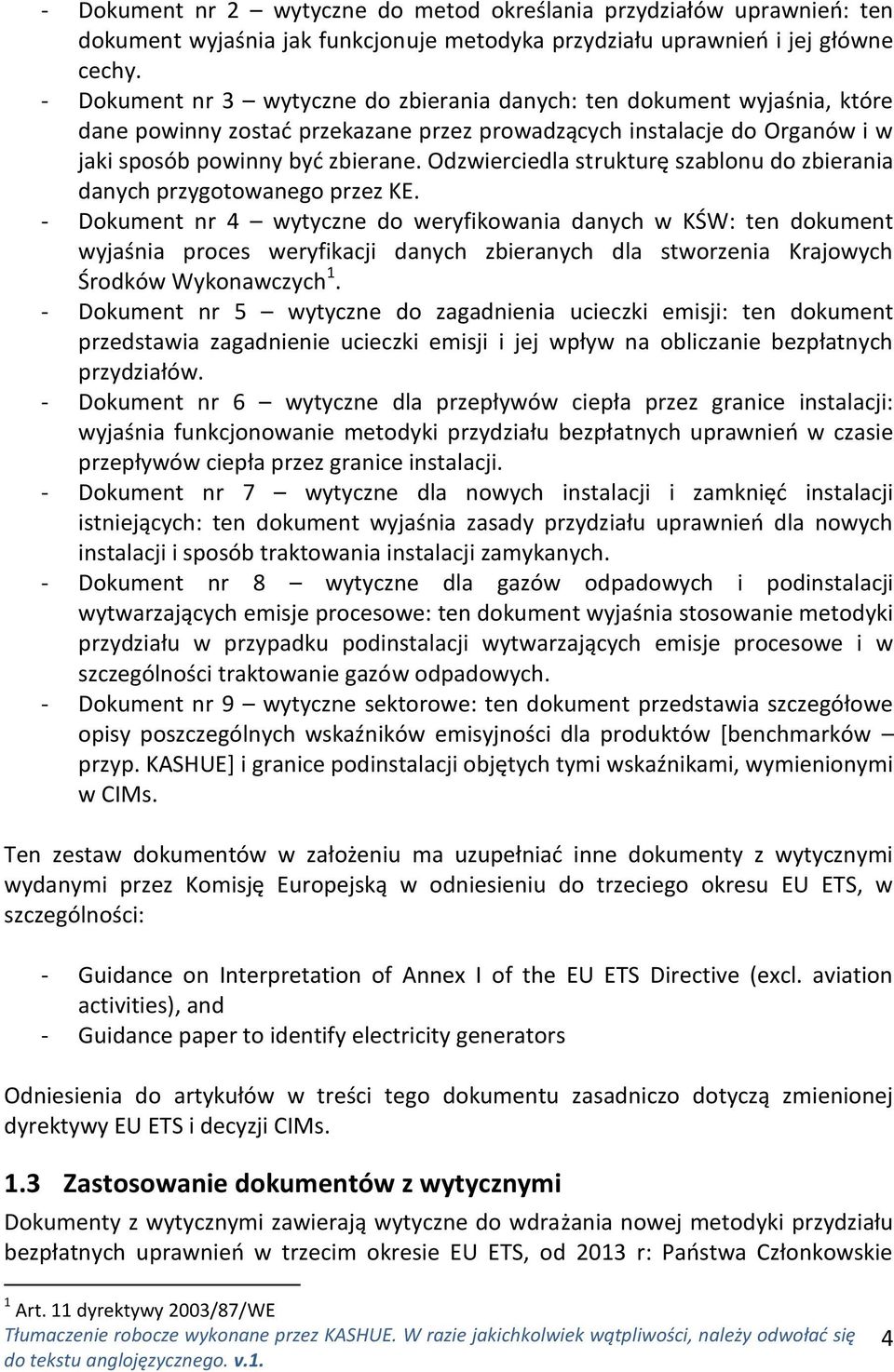 Odzwierciedla strukturę szablonu do zbierania danych przygotowanego przez KE.