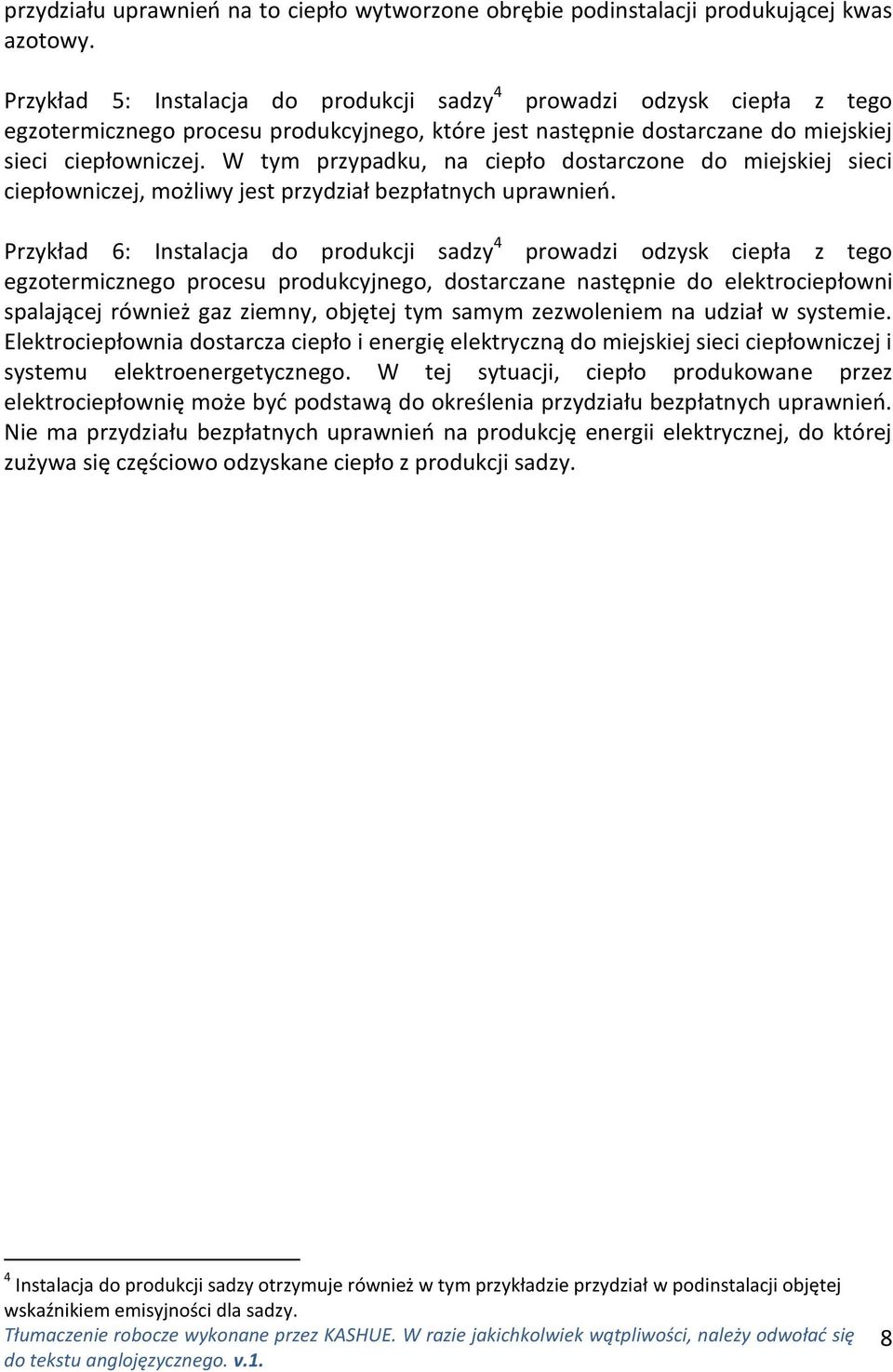 W tym przypadku, na ciepło dostarczone do miejskiej sieci ciepłowniczej, możliwy jest przydział bezpłatnych uprawnieo.
