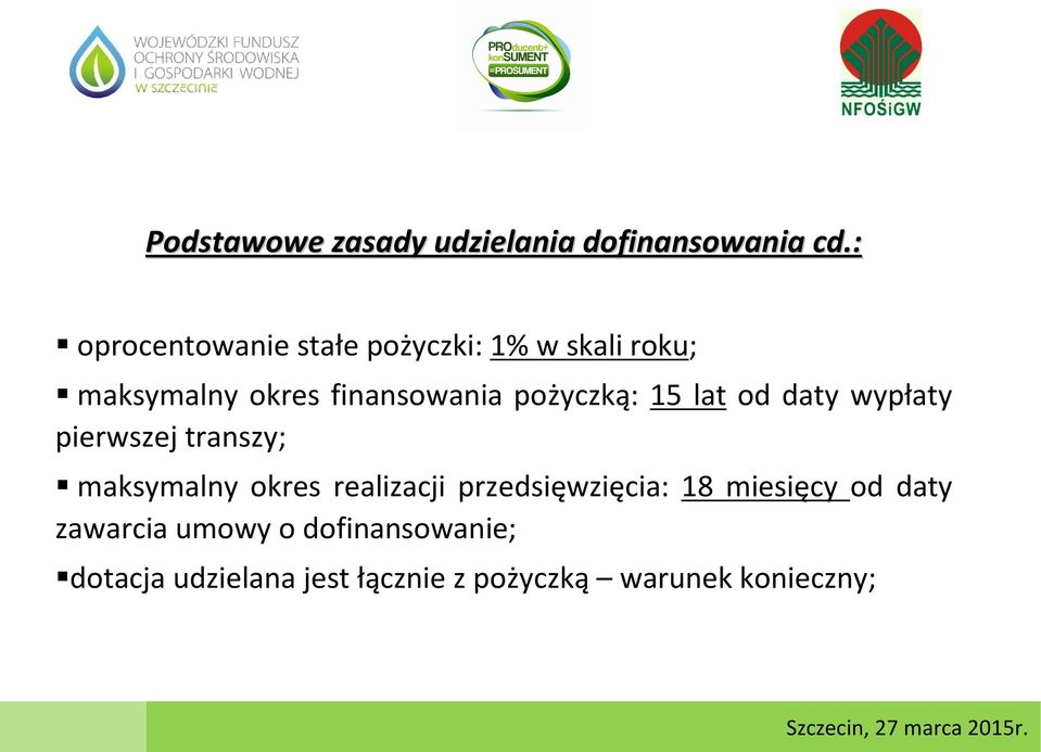 pożyczką: 15 lat od daty wypłaty pierwszej transzy; maksymalny okres realizacji