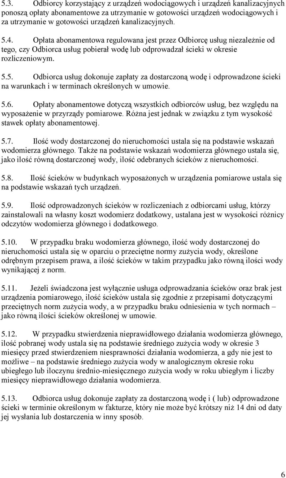 5. Odborca usług dokonuje zapłaty za dostarczoną wodę odprowadzone ścek na warunkach w termnach określonych w umowe. 5.6.