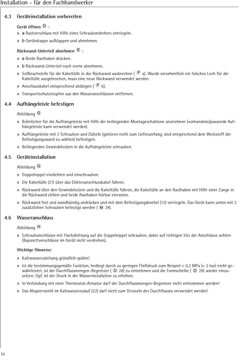 Wurde versehentlich ein flsches och für die Kbeltülle usgebrochen, muss eine neue Rückwnd verwendet werden. Anschlusskbel entsprechend blängen ( F b).