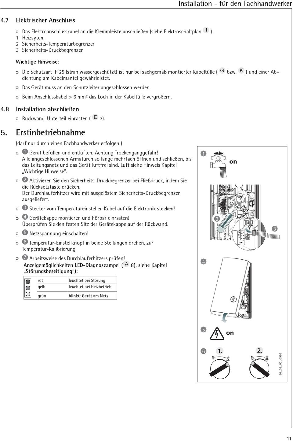 K ) und einer Abdichtung m Kbelmntel gewährleistet. Ds Gerät muss n den Schutz leiter ngeschlossen werden. Beim Anschlusskbel > 6 mm² ds och in der Kbeltülle vergrößern. 4.