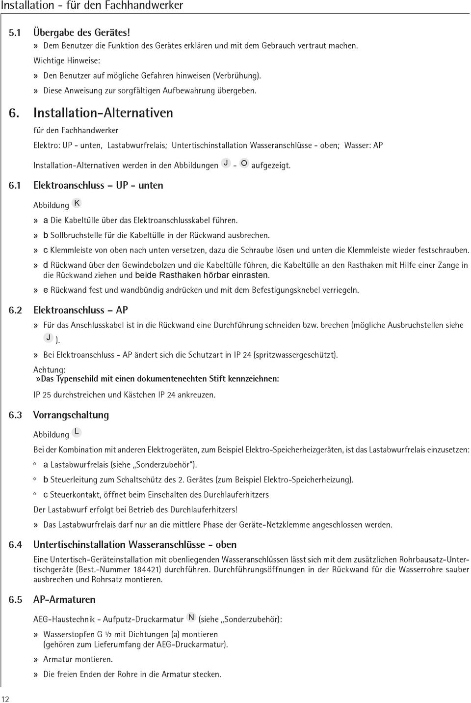 Instlltion-Alterntiven für den Fchhndwerker Elektro: UP - unten, stbwurfrelis; Untertischinstlltion Wssernschlüsse - oben; Wsser: AP Instlltion-Alterntiven werden in den Abbildungen J - O ufgezeigt.