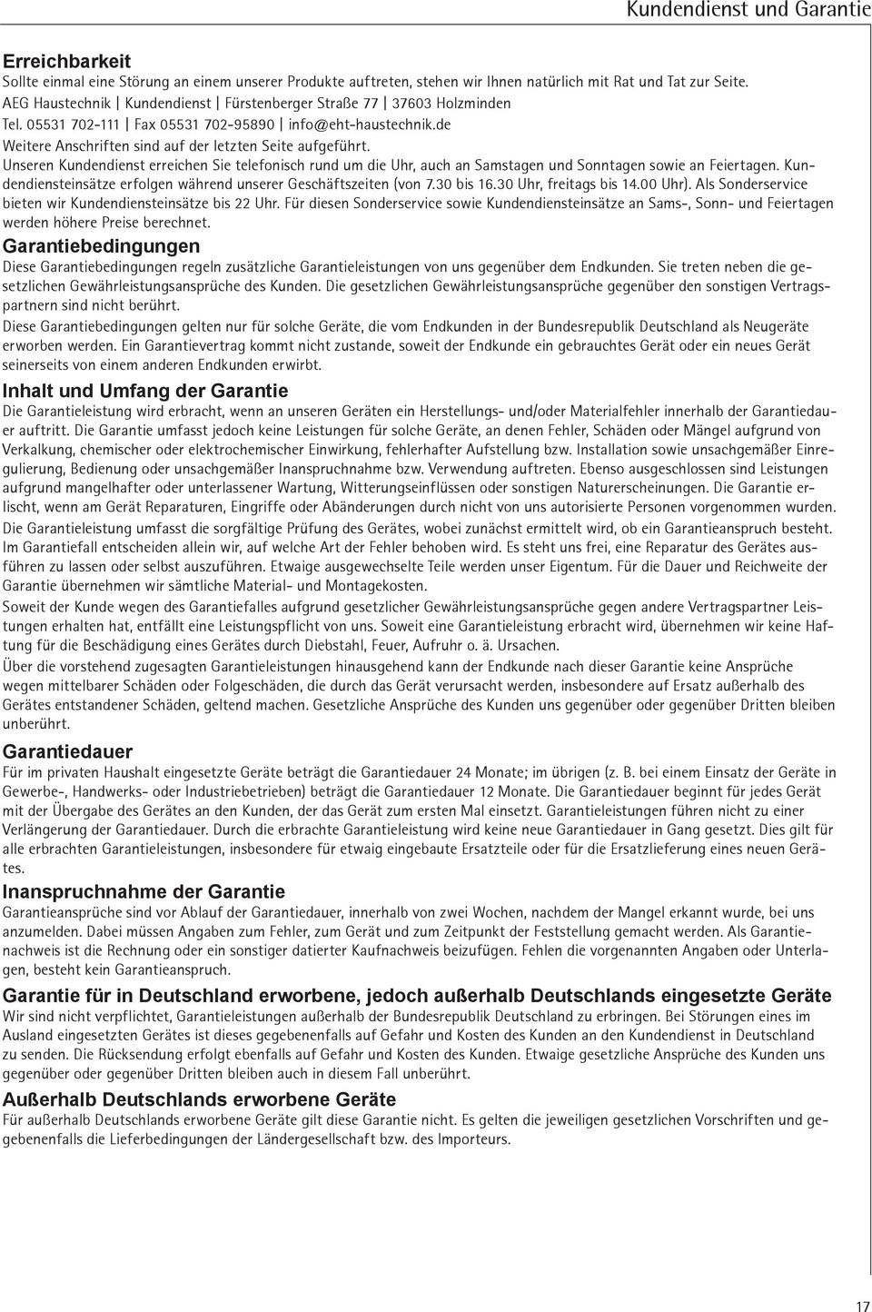 Unseren Kundendienst erreichen Sie telefonisch rund um die Uhr, uch n Smstgen und Sonntgen sowie n Feiertgen. Kundendiensteinsätze erfolgen während unserer Geschäftszeiten (von 7.30 bis 16.