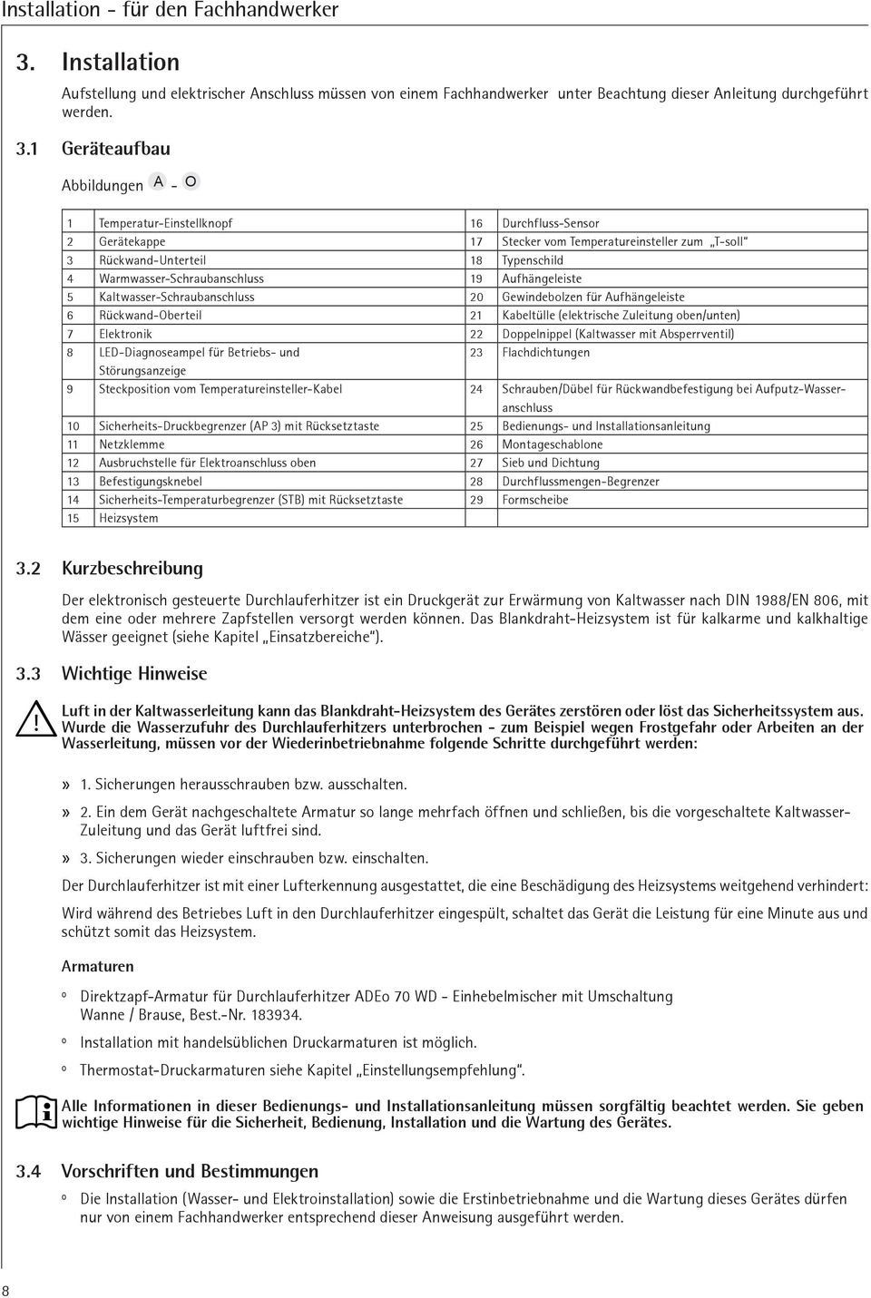 1 Geräteufbu Abbildungen A - O 1 Tempertur-Einstellknopf 16 Durchfluss-Sensor 2 Gerätekppe 17 Stecker vom Tempertureinsteller zum T-soll 3 Rückwnd-Unterteil 18 Typenschild 4 Wrmwsser-Schrubnschluss