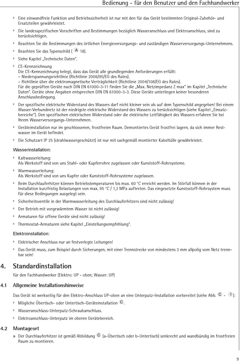 º º Bechten Sie die Bestimmungen des örtlichen Energieversorgungs- und zuständigen Wsserversorgungs-Unternehmens. º º Bechten Sie ds Typenschild ( A 18). º º Siehe Kpitel Technische Dten.