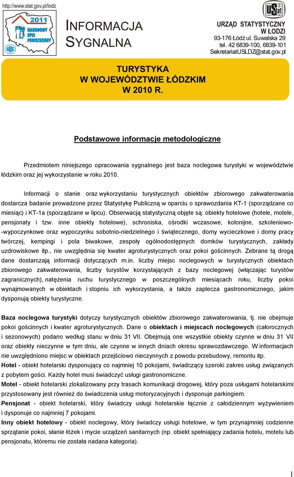 i KT-1a (sporządzane w lipcu). Obserwacją statystyczną objęte są: obiekty hotelowe (hotele, motele, pensjonaty i tzw.