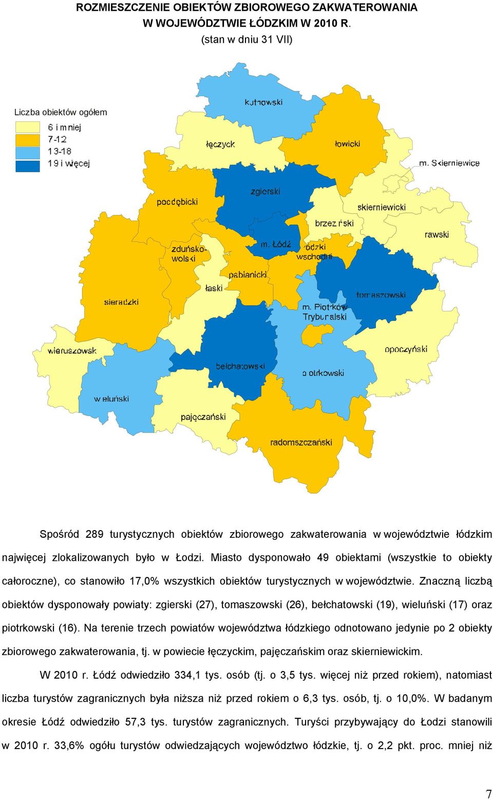 Miasto dysponowało 49 obiektami (wszystkie to obiekty całoroczne), co stanowiło 17,0% wszystkich obiektów turystycznych w województwie.