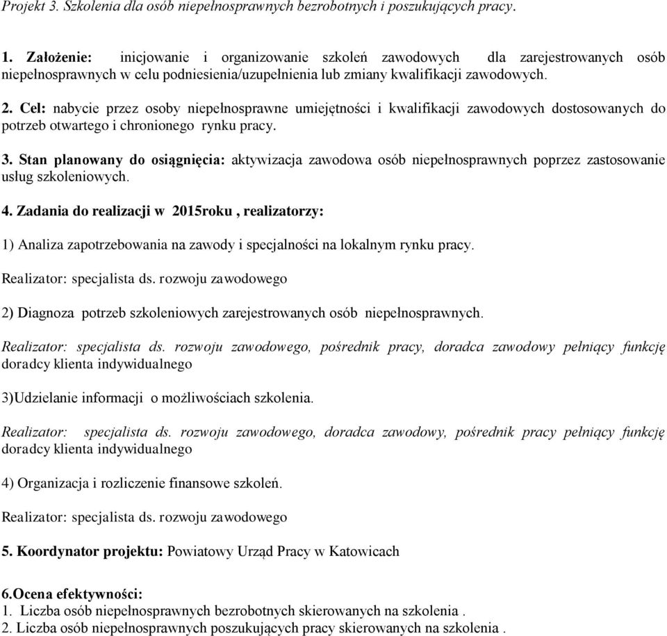 Cel: nabycie przez osoby niepełnosprawne umiejętności i kwalifikacji zawodowych dostosowanych do potrzeb otwartego i chronionego rynku pracy. 3.