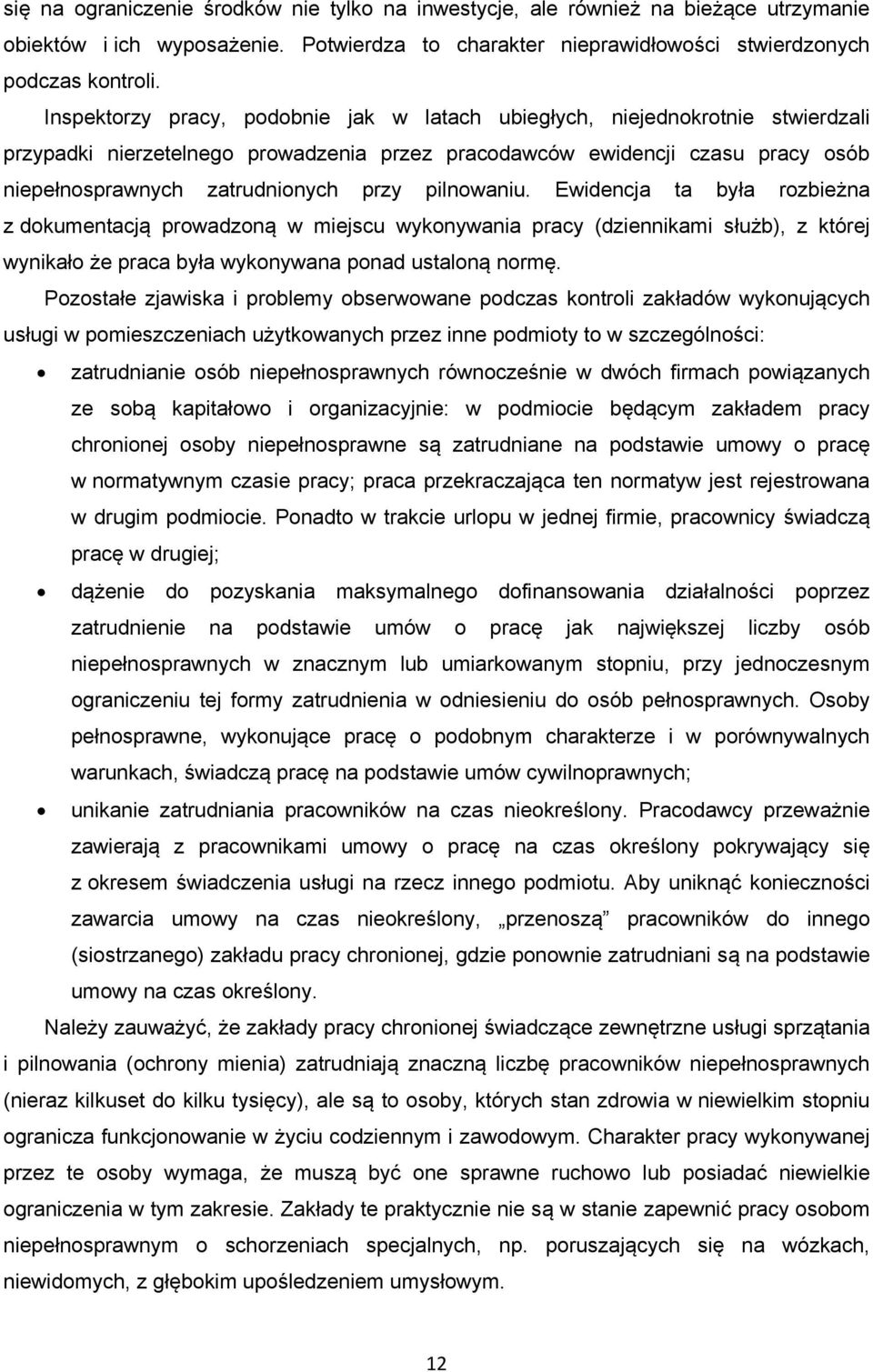 pilnowaniu. Ewidencja ta była rozbieżna z dokumentacją prowadzoną w miejscu wykonywania pracy (dziennikami służb), z której wynikało że praca była wykonywana ponad ustaloną normę.