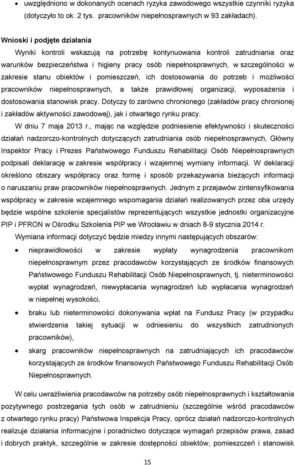 stanu obiektów i pomieszczeń, ich dostosowania do potrzeb i możliwości pracowników niepełnosprawnych, a także prawidłowej organizacji, wyposażenia i dostosowania stanowisk pracy.