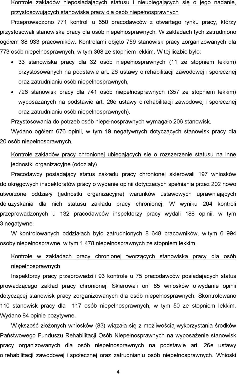 Kontrolami objęto 759 stanowisk pracy zorganizowanych dla 773 osób niepełnosprawnych, w tym 368 ze stopniem lekkim.