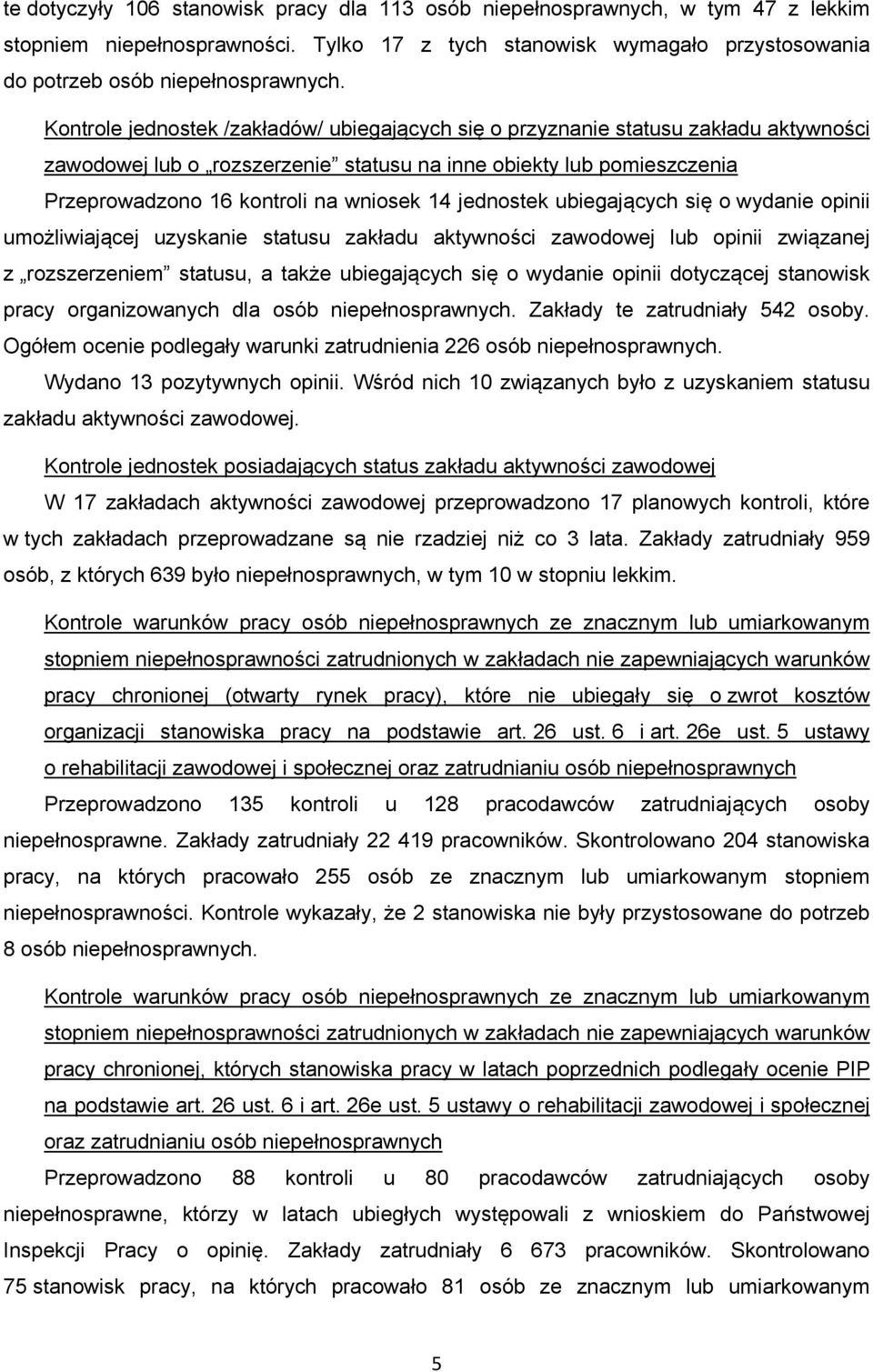 jednostek ubiegających się o wydanie opinii umożliwiającej uzyskanie statusu zakładu aktywności zawodowej lub opinii związanej z rozszerzeniem statusu, a także ubiegających się o wydanie opinii
