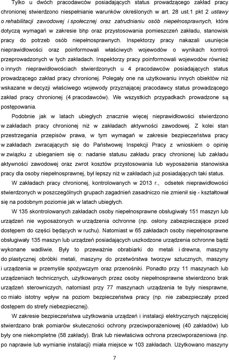 potrzeb osób niepełnosprawnych. Inspektorzy pracy nakazali usunięcie nieprawidłowości oraz poinformowali właściwych wojewodów o wynikach kontroli przeprowadzonych w tych zakładach.