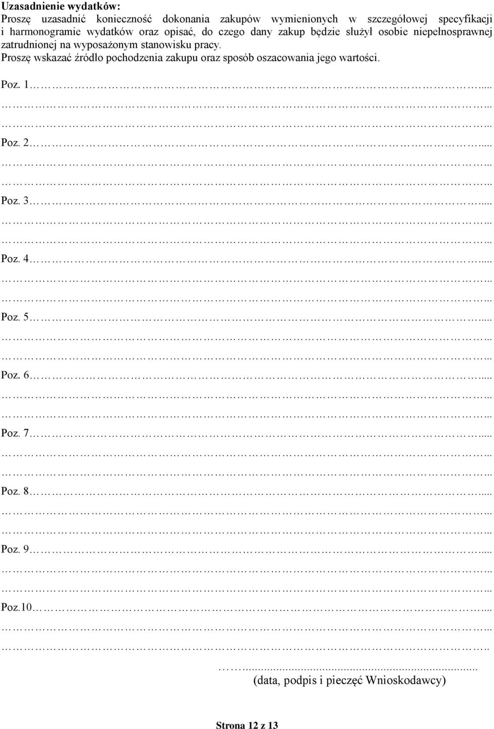 stanowisku pracy. Proszę wskazać źródło pochodzenia zakupu oraz sposób oszacowania jego wartości. Poz. 1... Poz. 2... Poz. 3.