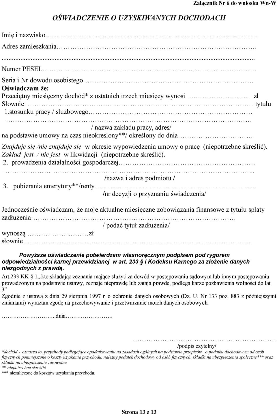 stosunku pracy / służbowego / nazwa zakładu pracy, adres/ na podstawie umowy na czas nieokreślony**/ określony do dnia Znajduje się /nie znajduje się w okresie wypowiedzenia umowy o pracę