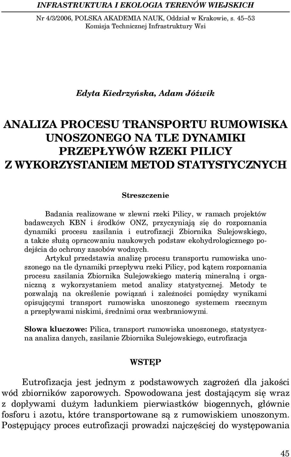 STATYSTYCZNYCH Streszczenie Badania realizowane w zlewni rzeki Pilicy, w ramach projektów badawczych KBN i środków ONZ, przyczyniają się do rozpoznania dynamiki procesu zasilania i eutrofizacji