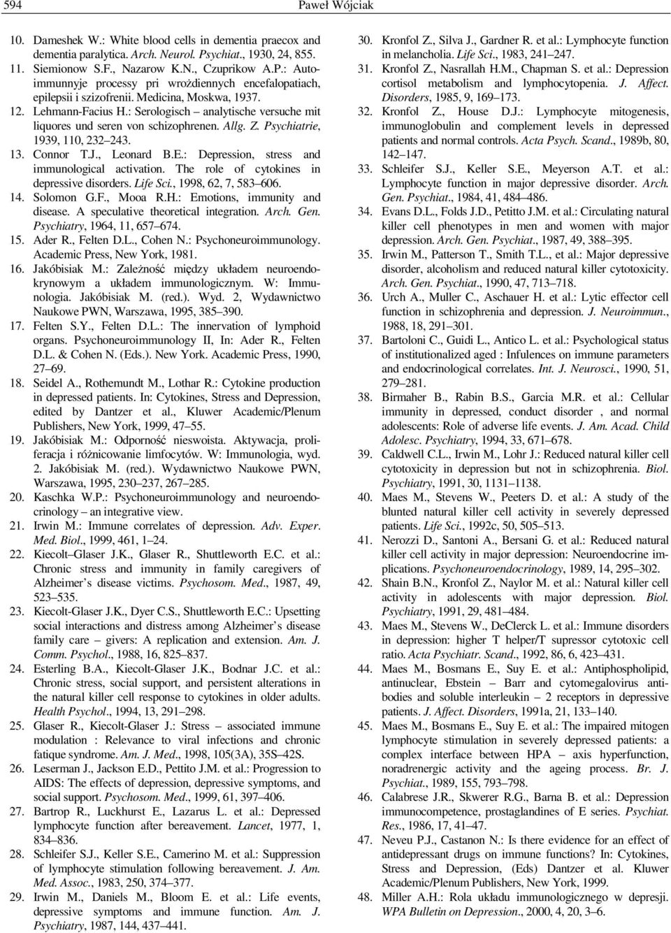 : Depression, stress and immunological activation. The role of cytokines in depressive disorders. Life Sci., 1998, 62, 7, 583 606. 14. Solomon G.F., Mooa R.H.: Emotions, immunity and disease.