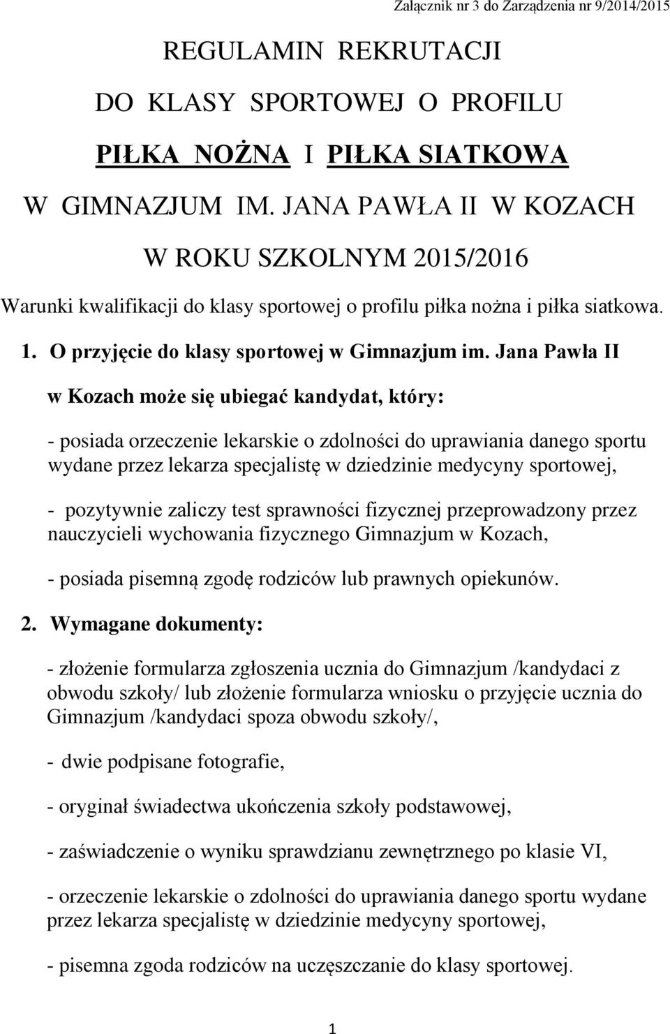 Jana Pawła II w Kozach może się ubiegać kandydat, który: - posiada orzeczenie lekarskie o zdolności do uprawiania danego sportu wydane przez lekarza specjalistę w dziedzinie medycyny sportowej, -
