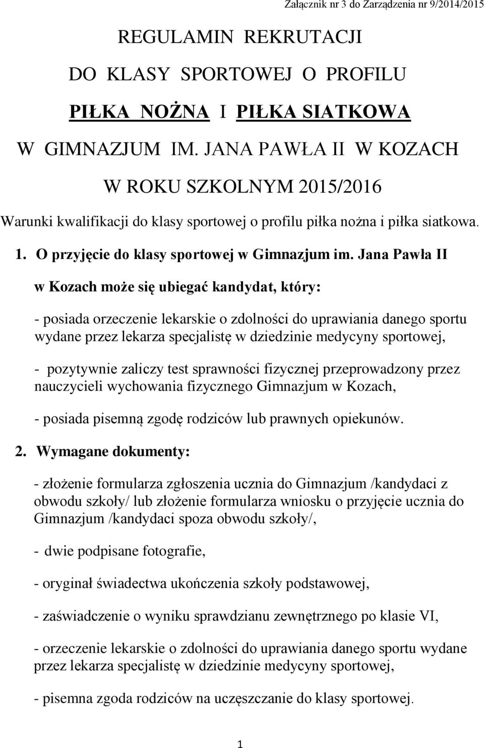 Jana Pawła II w Kozach może się ubiegać kandydat, który: - posiada orzeczenie lekarskie o zdolności do uprawiania danego sportu wydane przez lekarza specjalistę w dziedzinie medycyny sportowej, -