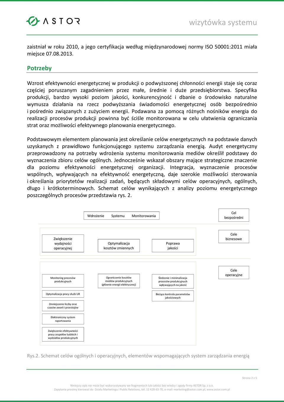 Specyfika produkcji, bardzo wysoki poziom jakości, konkurencyjność i dbanie o środowisko naturalne wymusza działania na rzecz podwyższania świadomości energetycznej osób bezpośrednio i pośrednio