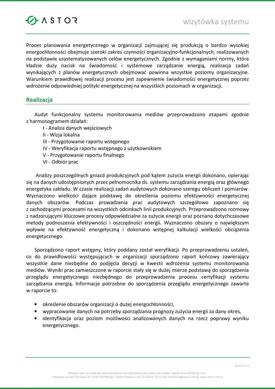 Zgodnie z wymaganiami normy, która kładzie duży nacisk na świadomość i systemowe zarządzanie energią, realizacja zadań wynikających z planów energetycznych obejmować powinna wszystkie poziomy