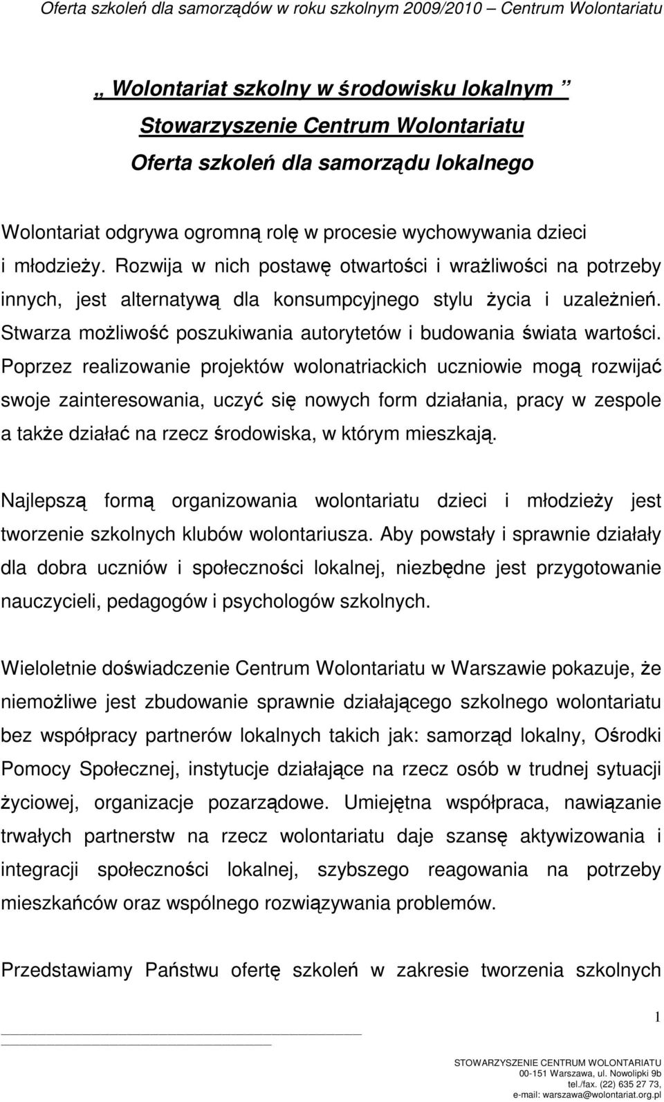 Stwarza moŝliwość poszukiwania autorytetów i budowania świata wartości.