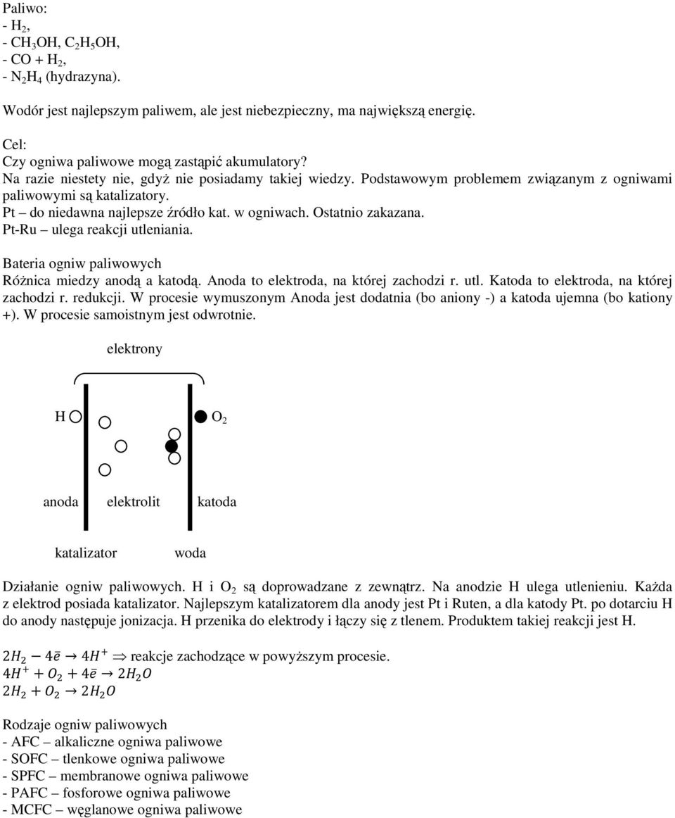 Pt do niedawna najlepsze źródło kat. w ogniwach. Ostatnio zakazana. Pt-Ru ulega reakcji utleniania. Bateria ogniw paliwowych RóŜnica miedzy anodą a katodą. Anoda to elektroda, na której zachodzi r.