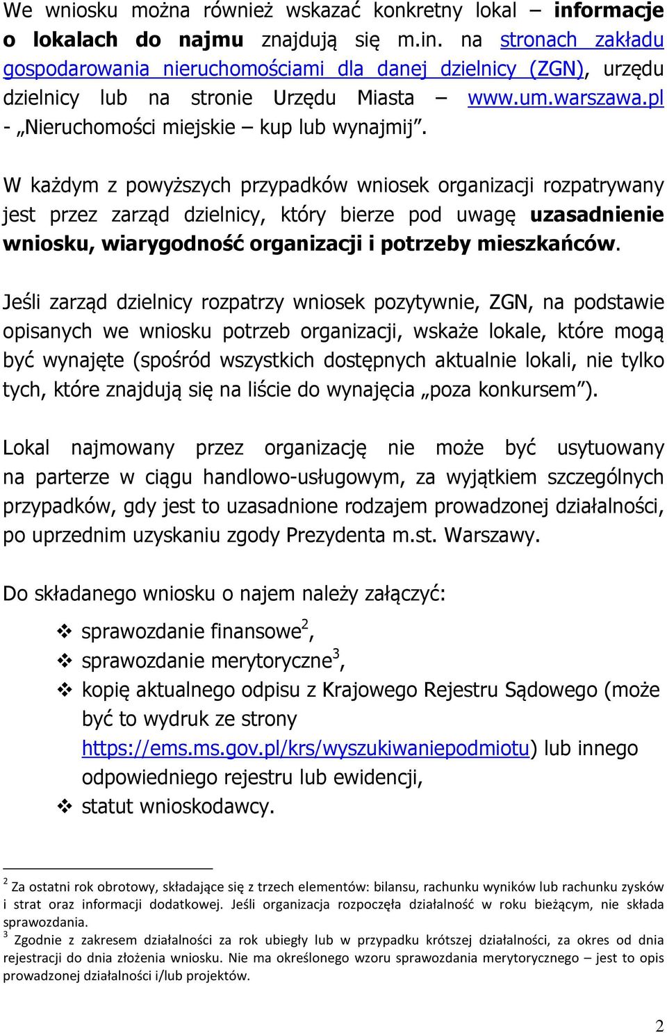 W każdym z powyższych przypadków wniosek organizacji rozpatrywany jest przez zarząd dzielnicy, który bierze pod uwagę uzasadnienie wniosku, wiarygodność organizacji i potrzeby mieszkańców.