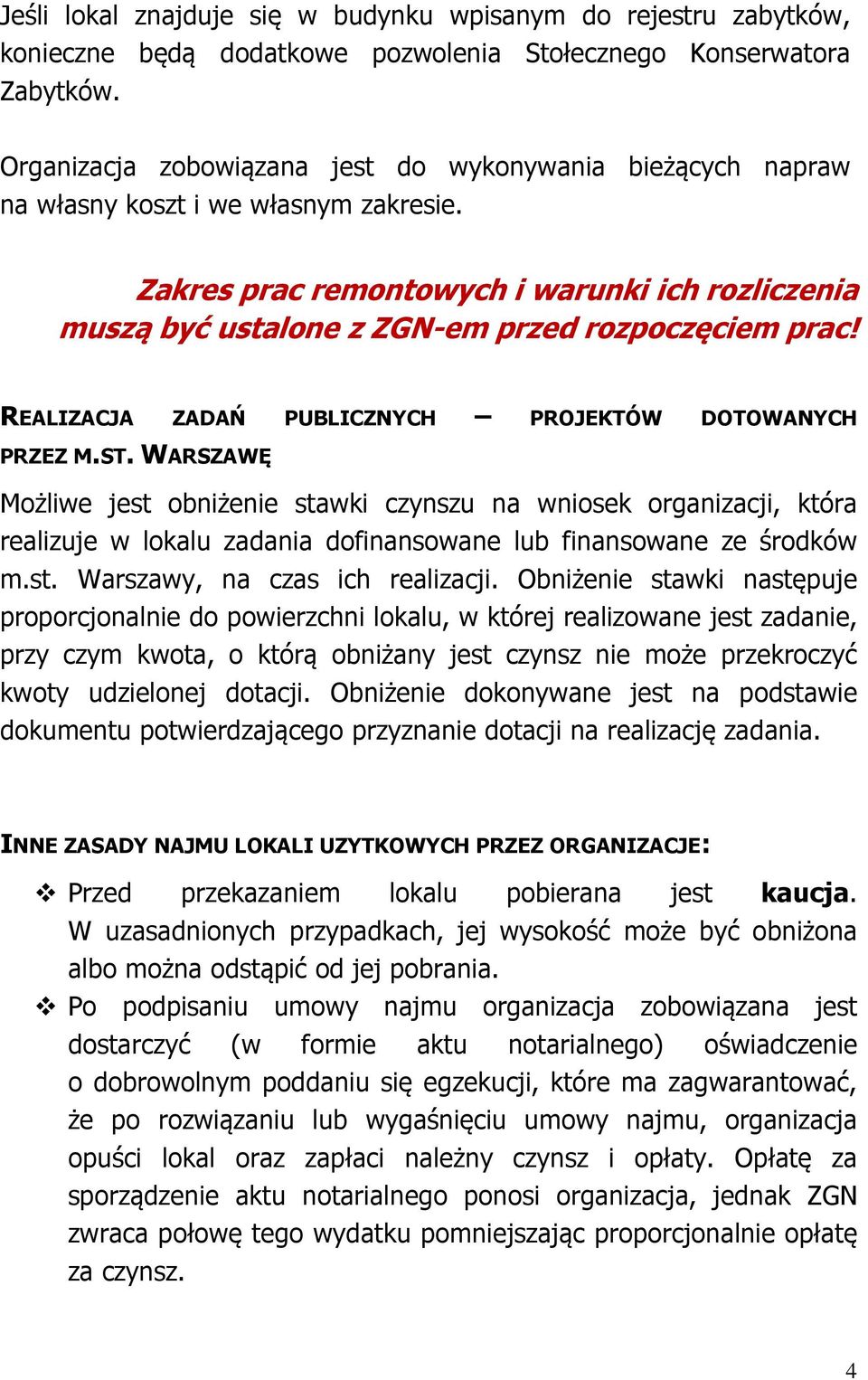 Zakres prac remontowych i warunki ich rozliczenia muszą być ustalone z ZGN-em przed rozpoczęciem prac! REALIZACJA ZADAŃ PUBLICZNYCH PROJEKTÓW DOTOWANYCH PRZEZ M.ST.