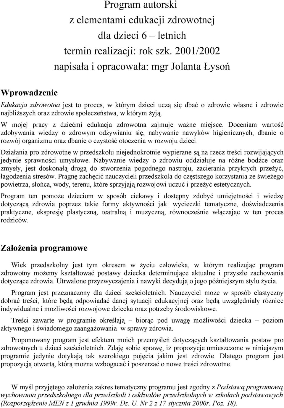 którym żyją. W mojej pracy z dziećmi edukacja zdrowotna zajmuje ważne miejsce.