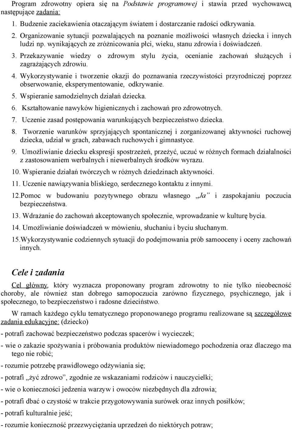 Przekazywanie wiedzy o zdrowym stylu życia, ocenianie zachowań służących i zagrażających zdrowiu. 4.