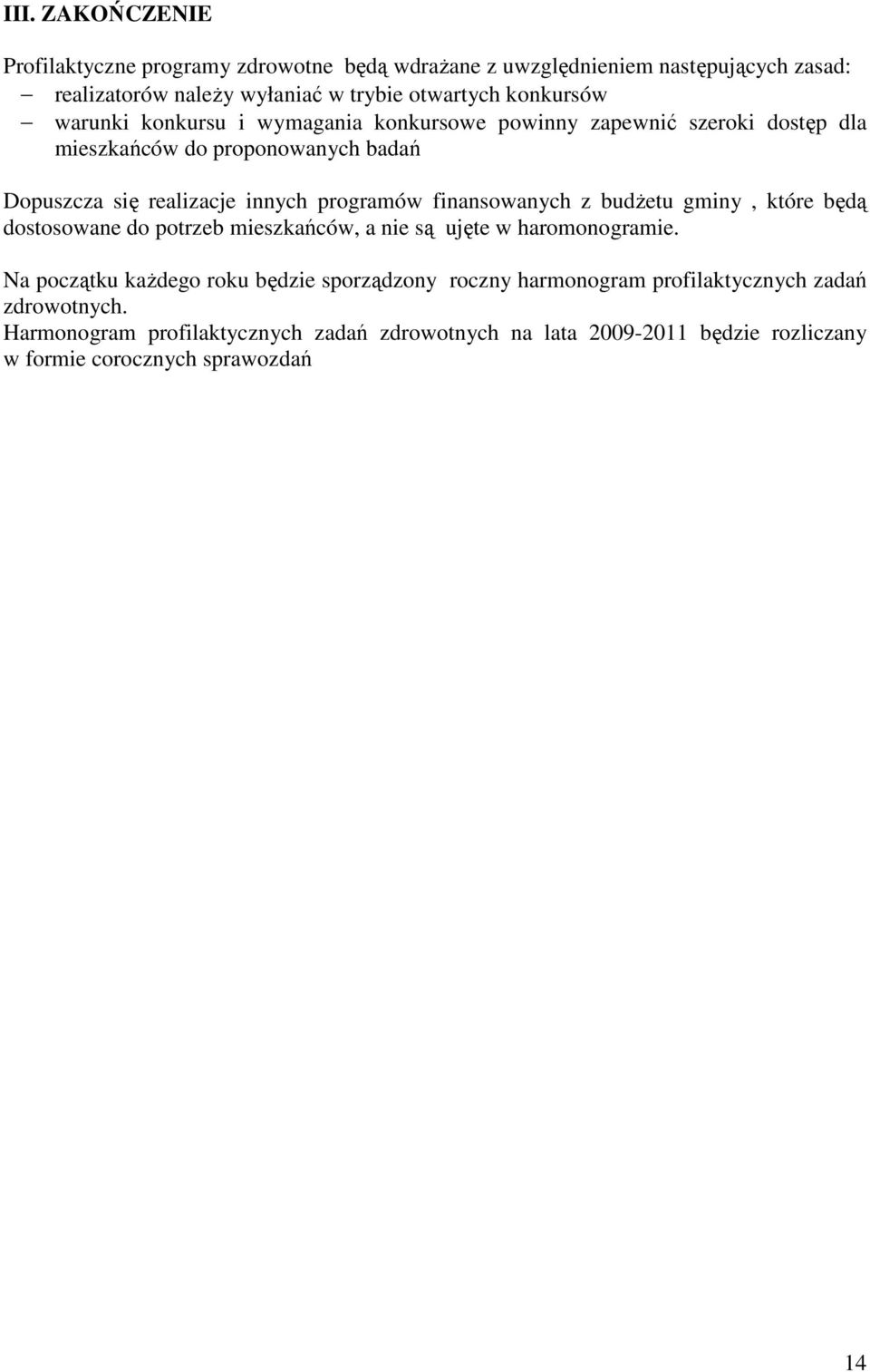 programów finansowanych z budŝetu gminy, które będą dostosowane do potrzeb mieszkańców, a nie są ujęte w haromonogramie.