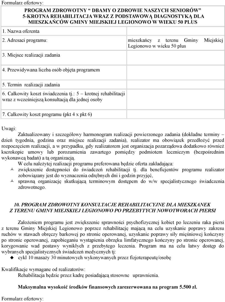 Całkowity koszt świadczenia tj.: 5 krotnej rehabilitacji wraz z wcześniejszą konsultacją dla jednej osoby 7.