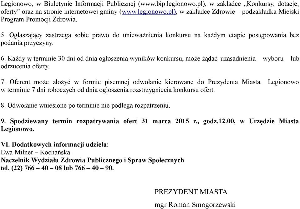 Każdy w terminie 30 dni od dnia ogłoszenia wyników konkursu, może żądać uzasadnienia wyboru lub odrzucenia oferty. 7.