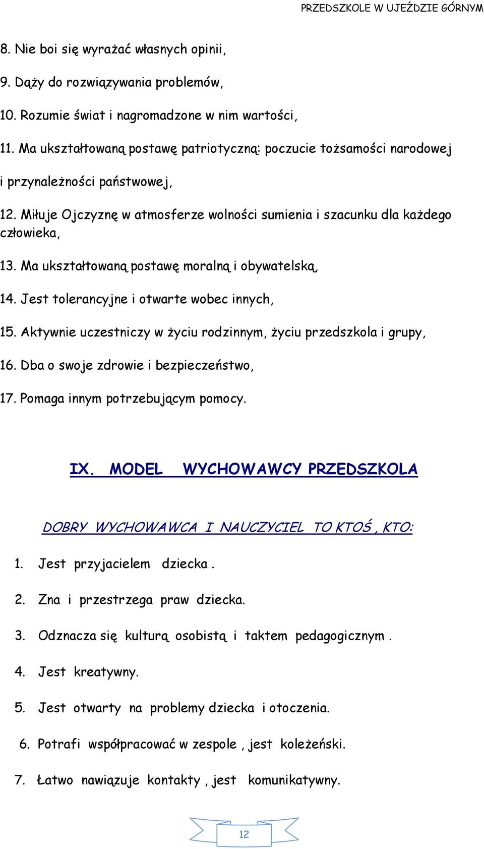 Ma ukształtowaną postawę moralną i obywatelską, 14. Jest tolerancyjne i otwarte wobec innych, 15. Aktywnie uczestniczy w życiu rodzinnym, życiu przedszkola i grupy, 16.