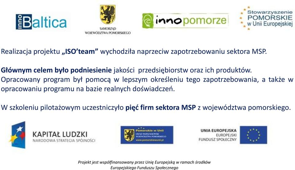 Opracowany program był pomocą w lepszym określeniu tego zapotrzebowania, a także w