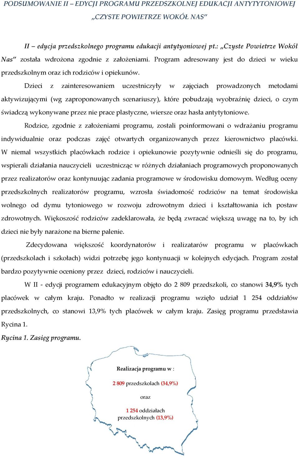 Dzieci z zainteresowaniem uczestniczyły w zajęciach prowadzonych metodami aktywizującymi (wg zaproponowanych scenariuszy), które pobudzają wyobraźnię dzieci, o czym świadczą wykonywane przez nie