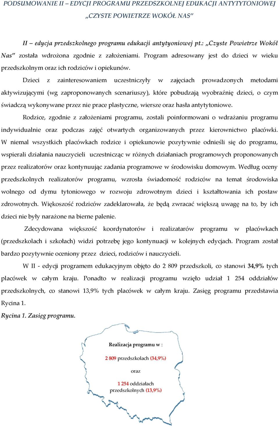 Dzieci z zainteresowaniem uczestniczyły w zajęciach prowadzonych metodami aktywizującymi (wg zaproponowanych scenariuszy), które pobudzają wyobraźnię dzieci, o czym świadczą wykonywane przez nie