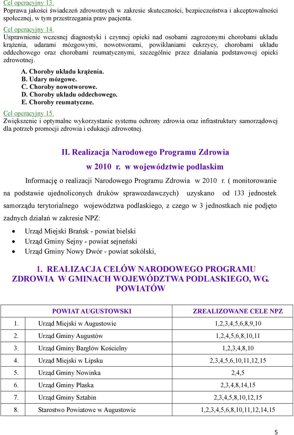 chorobami reumatycznymi, szczególnie przez działania podstawowej opieki zdrowotnej. A. Choroby układu krąŝenia. B. Udary mózgowe. C. Choroby nowotworowe. D. Choroby układu oddechowego. E.