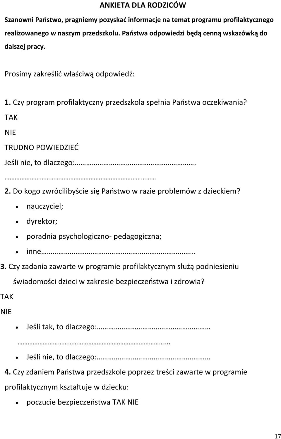 Do kogo zwrócilibyście się Państwo w razie problemów z dzieckiem? nauczyciel; dyrektor; poradnia psychologiczno- pedagogiczna; inne... 3.