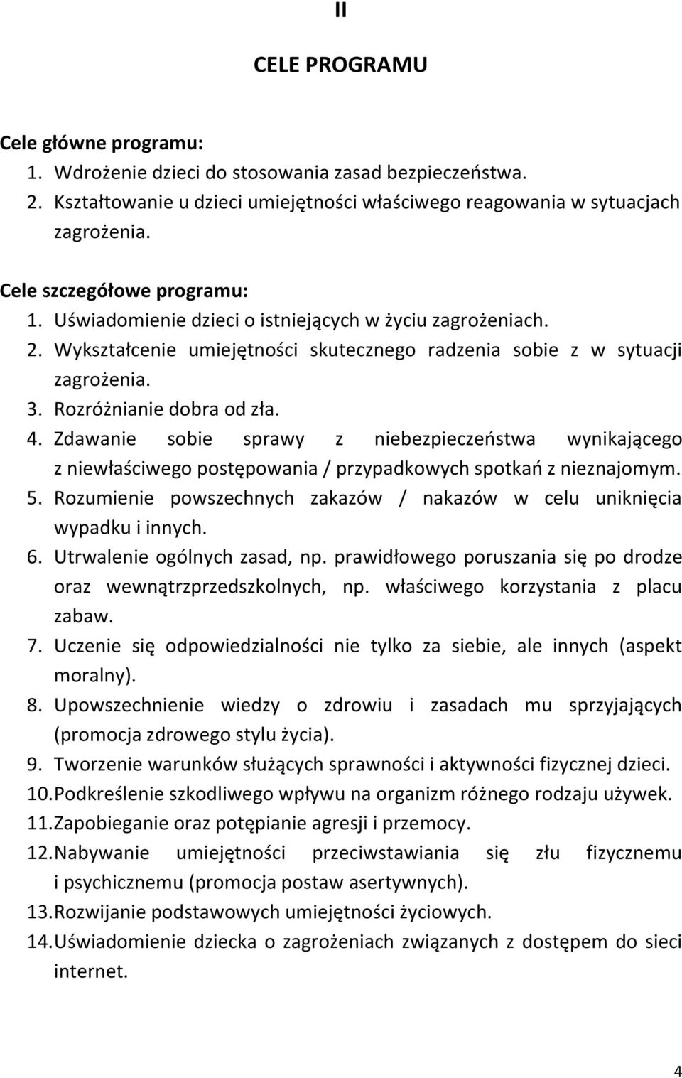 4. Zdawanie sobie sprawy z niebezpieczeństwa wynikającego z niewłaściwego postępowania / przypadkowych spotkań z nieznajomym. 5.