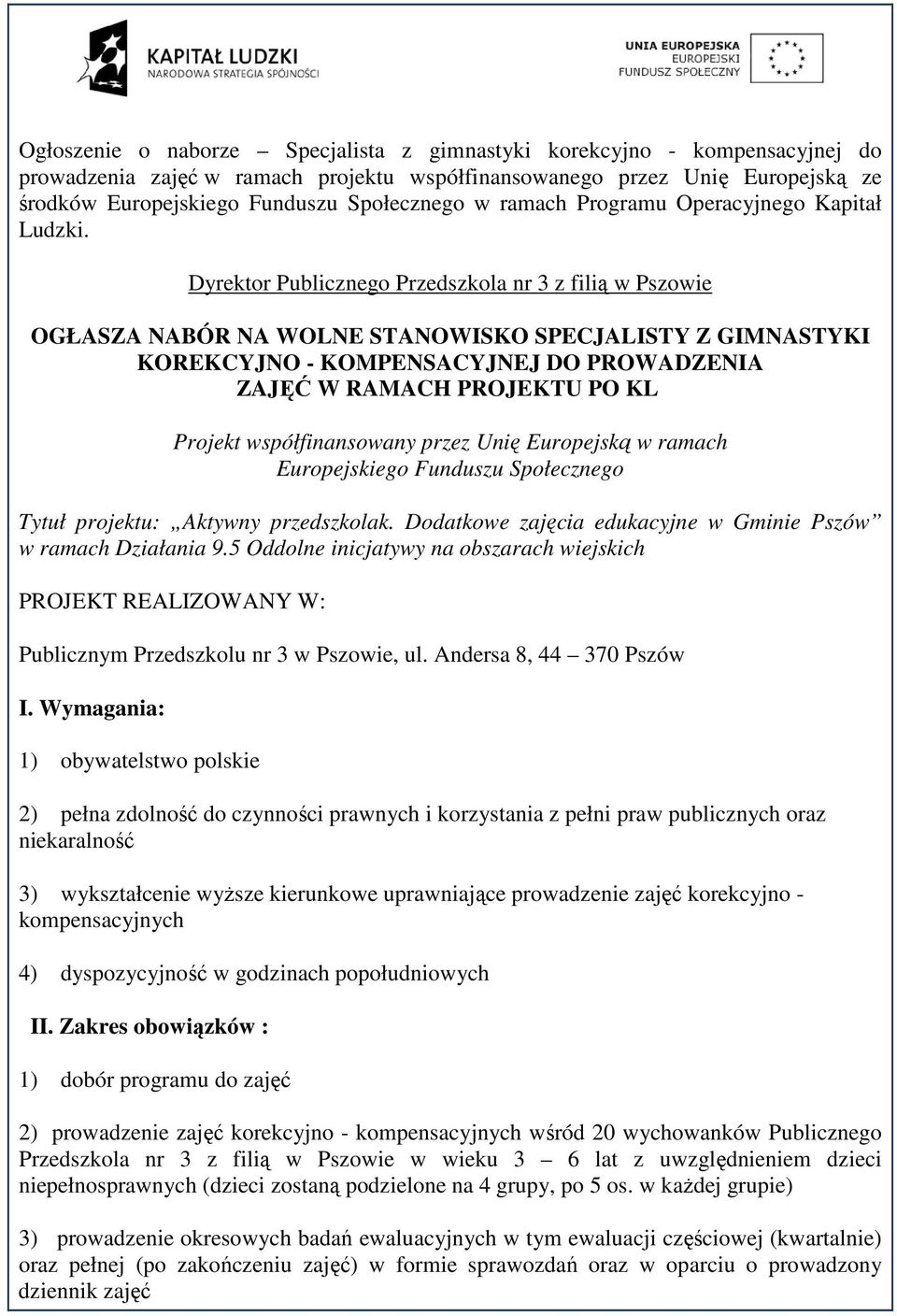 OGŁASZA NABÓR NA WOLNE STANOWISKO SPECJALISTY Z GIMNASTYKI KOREKCYJNO - KOMPENSACYJNEJ DO PROWADZENIA ZAJĘĆ W RAMACH PROJEKTU PO KL Europejskiego Funduszu Społecznego 3) wykształcenie