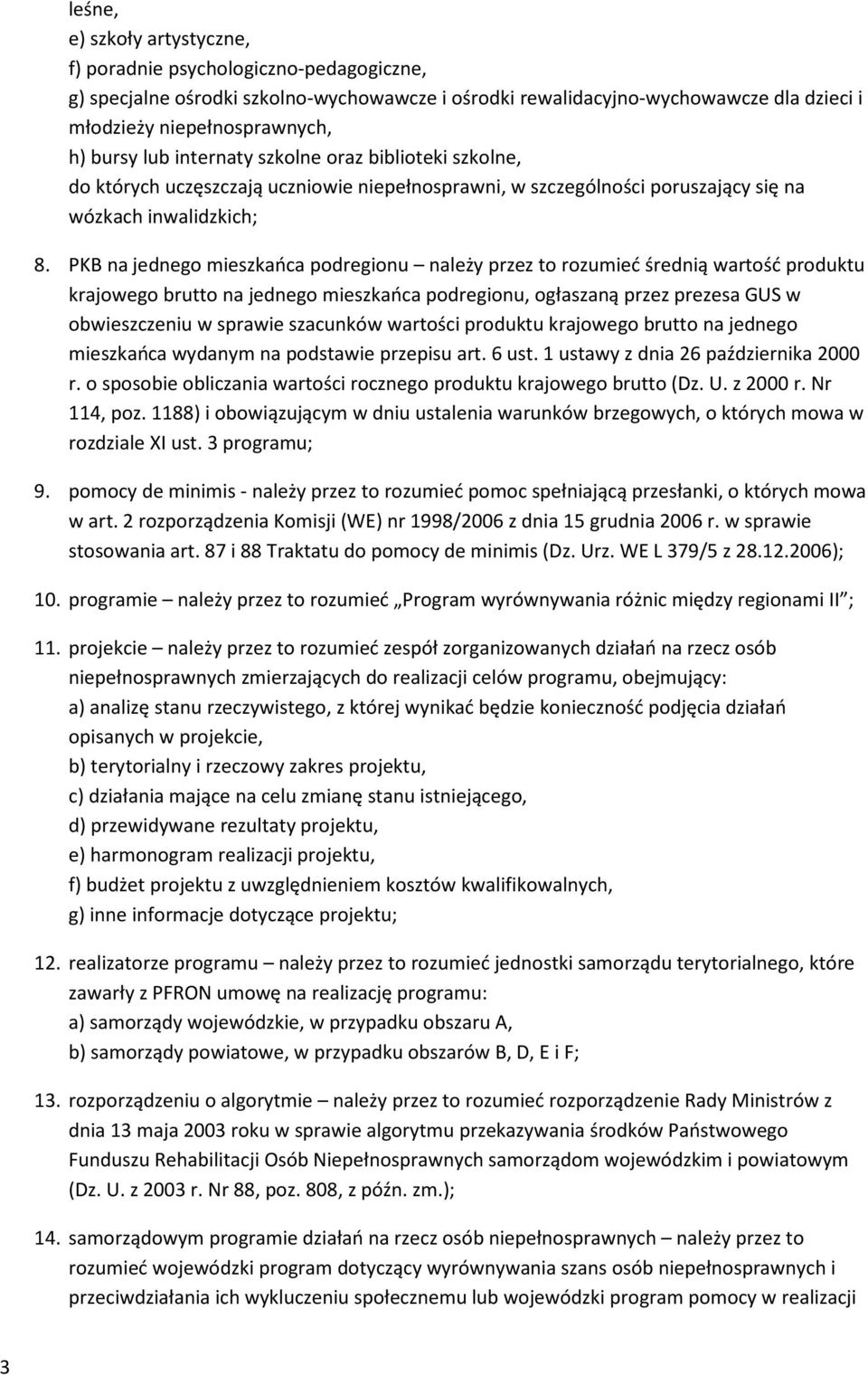 PKB na jednego mieszkańca podregionu należy przez to rozumieć średnią wartość produktu krajowego brutto na jednego mieszkańca podregionu, ogłaszaną przez prezesa GUS w obwieszczeniu w sprawie