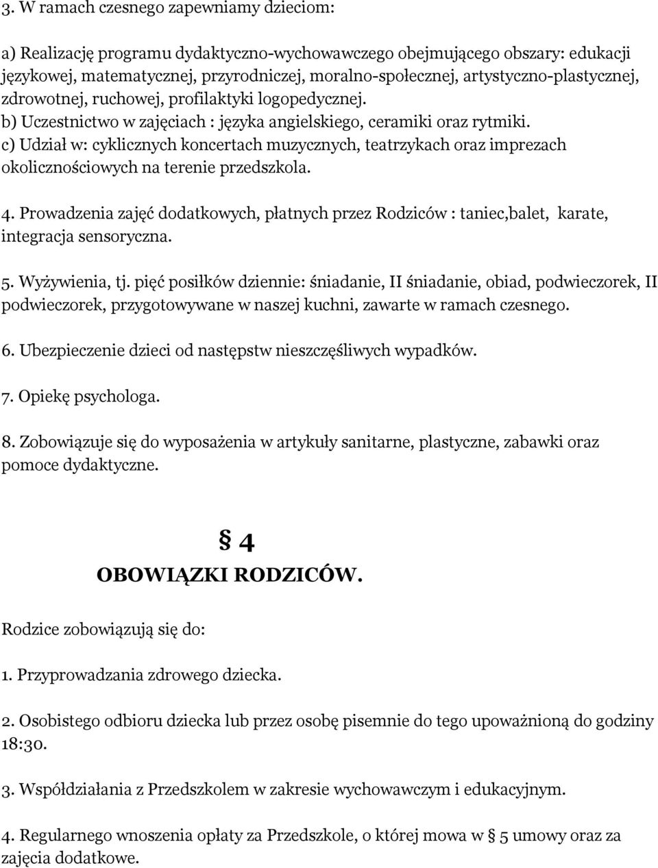 c) Udział w: cyklicznych koncertach muzycznych, teatrzykach oraz imprezach okolicznościowych na terenie przedszkola. 4.