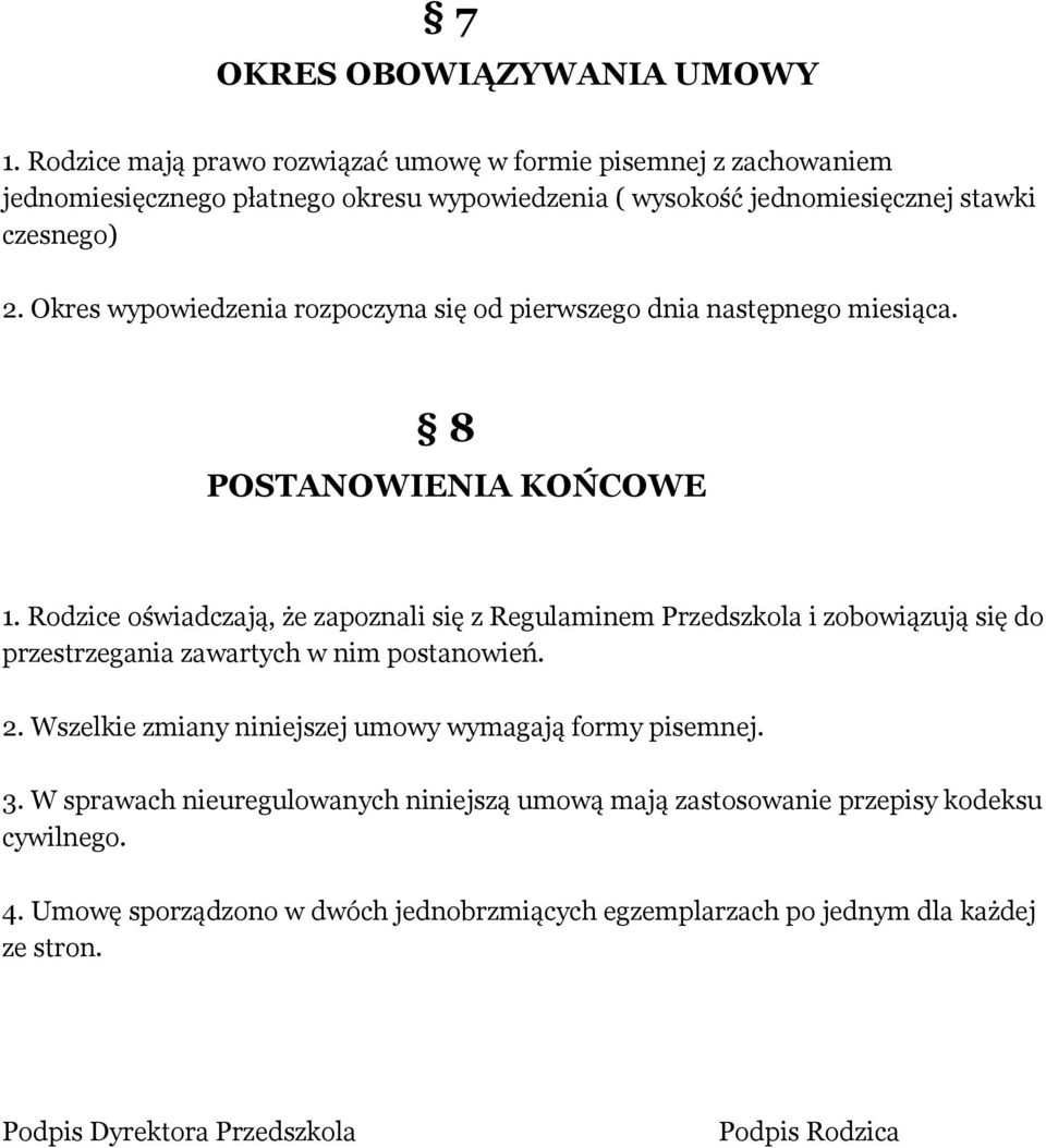 Okres wypowiedzenia rozpoczyna się od pierwszego dnia następnego miesiąca. 8 POSTANOWIENIA KOŃCOWE 1.