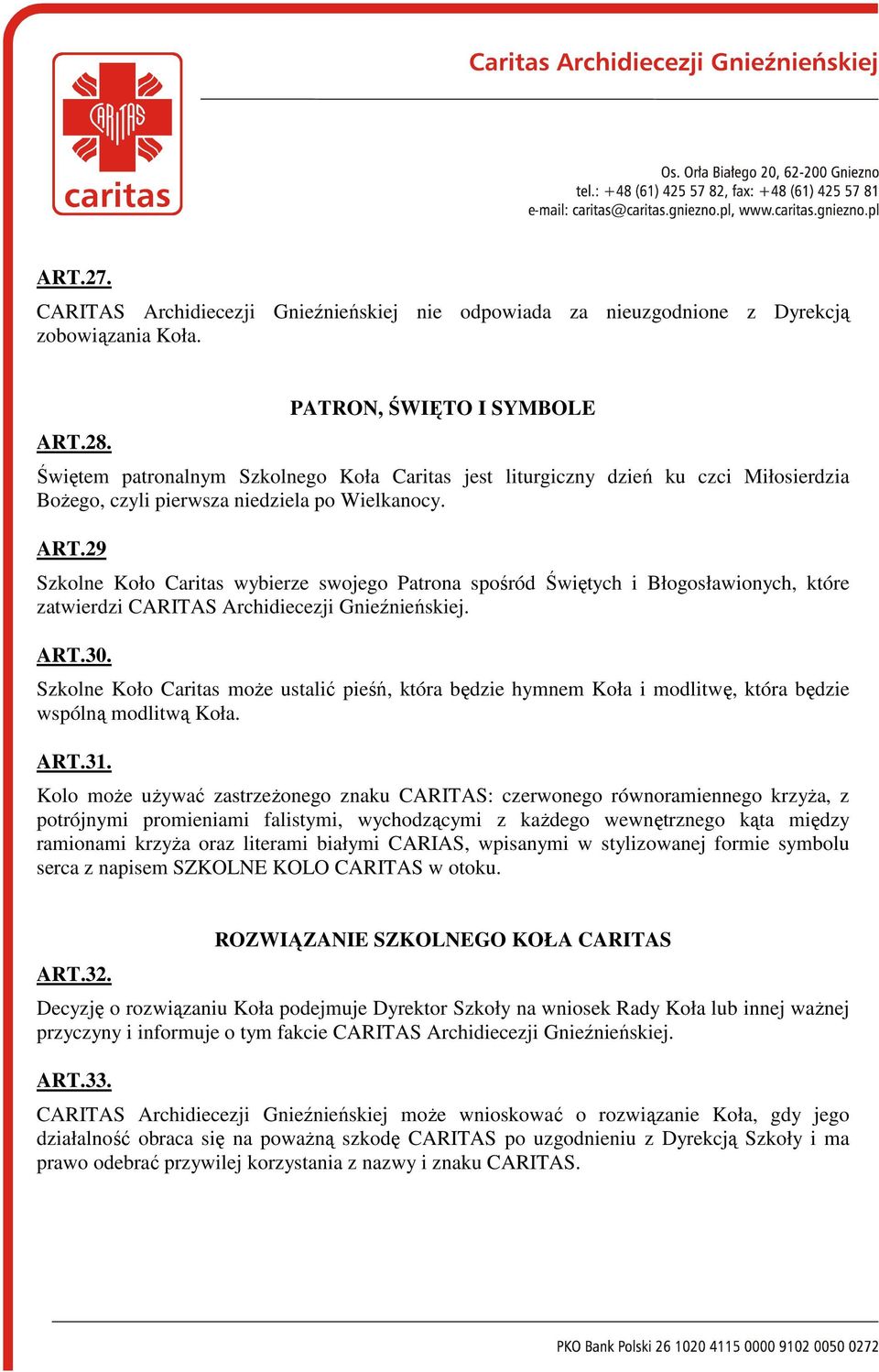 29 Szkolne Koło Caritas wybierze swojego Patrona spośród Świętych i Błogosławionych, które zatwierdzi CARITAS Archidiecezji Gnieźnieńskiej. ART.30.